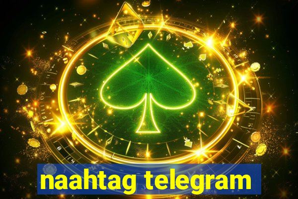 naahtag telegram